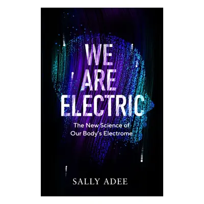 "We Are Electric" - "The New Science of Our Body's Electrome" ("Adee Sally")