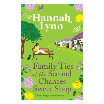 "Family Ties at the Second Chances Sweet Shop" - "" ("Lynn Hannah")