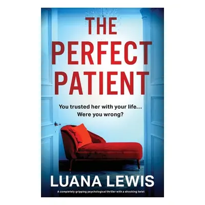 "The Perfect Patient: A completely gripping psychological thriller with a shocking twist" - "" (