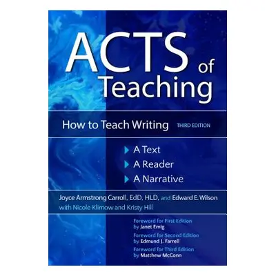 "Acts of Teaching: How to Teach Writing: A Text, a Reader, a Narrative" - "" ("Carroll Joyce Arm