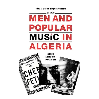 "Men and Popular Music in Algeria: The Social Significance of Rai" - "" ("Schade-Poulsen Marc")