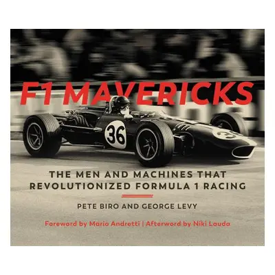 "F1 Mavericks: The Men and Machines That Revolutionized Formula 1 Racing" - "" ("Biro Pete")