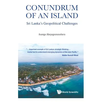 "Conundrum of an Island: Sri Lanka's Geopolitical Challenges" - "" ("Abeyagoonasekera Asanga")