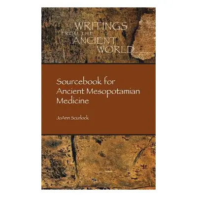 "Sourcebook for Ancient Mesopotamian Medicine" - "" ("Scurlock Joann")