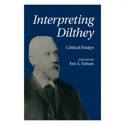 "Interpreting Dilthey" - "" ("Nelson Eric S.")