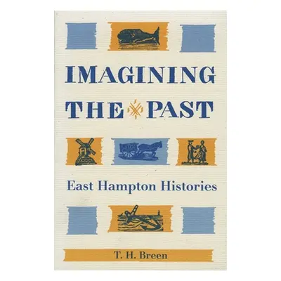 "Imagining the Past: East Hampton Histories" - "" ("Breen T. H.")