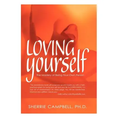 "Loving Yourself: The Mastery of Being Your Own Person" - "" ("Campbell Ph. D. Sherrie")