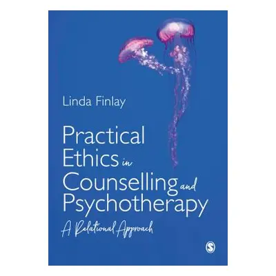 "Practical Ethics in Counselling and Psychotherapy: A Relational Approach" - "" ("Finlay Linda")