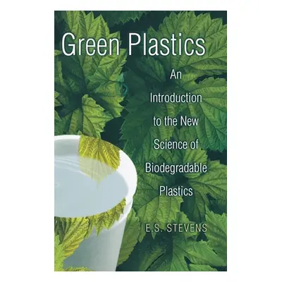 "Green Plastics: An Introduction to the New Science of Biodegradable Plastics" - "" ("Stevens E.