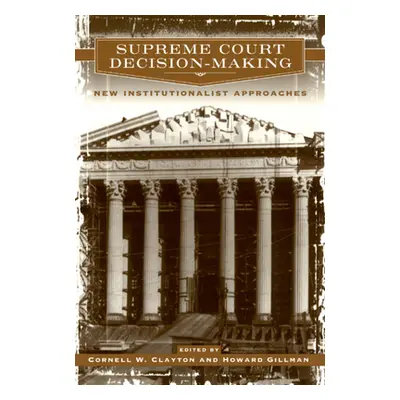 "Supreme Court Decision-Making: New Institutionalist Approaches" - "" ("Clayton Cornell W.")