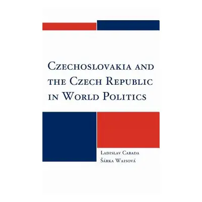 "Czechoslovakia and the Czech Republic in World Politics" - "" ("Cabada Ladislav")