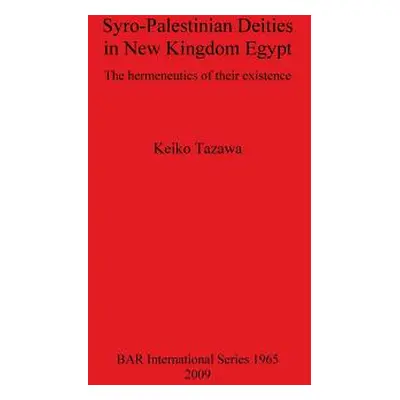 "Syro-Palestinian Deities in New Kingdom Egypt: The hermeneutics of their existence" - "" ("Taza