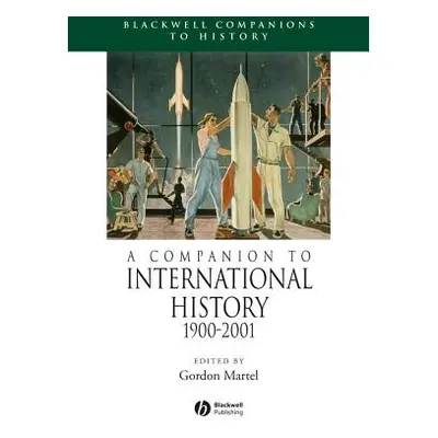 "A Companion to International History 1900 - 2001" - "" ("Martel Gordon")