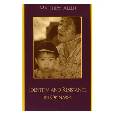 "Identity and Resistance in Okinawa" - "" ("Allen Matthew")