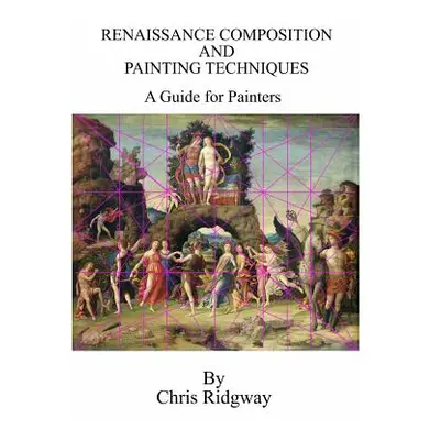 "Renaissance Composition and Painting Techniques" - "" ("Ridgway Chris")