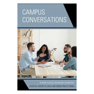 "Campus Conversations: Student Success Pedagogies in Practice" - "" ("Galle Jeffery W.")