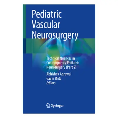 "Pediatric Vascular Neurosurgery: Technical Nuances in Contemporary Pediatric Neurosurgery (Part