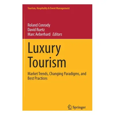 "Luxury Tourism: Market Trends, Changing Paradigms, and Best Practices" - "" ("Conrady Roland")