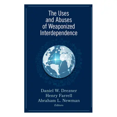 "The Uses and Abuses of Weaponized Interdependence" - "" ("Drezner Daniel W.")