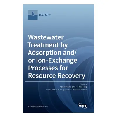 "Wastewater Treatment by Adsorption and/or Ion-Exchange Processes for Resource Recovery" - "" ("