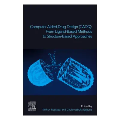 "Computer Aided Drug Design (Cadd): From Ligand-Based Methods to Structure-Based Approaches" - "