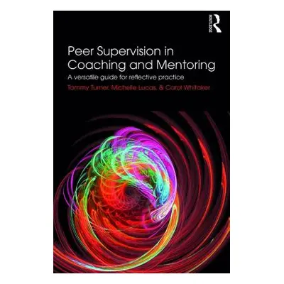 "Peer Supervision in Coaching and Mentoring: A Versatile Guide for Reflective Practice" - "" ("T