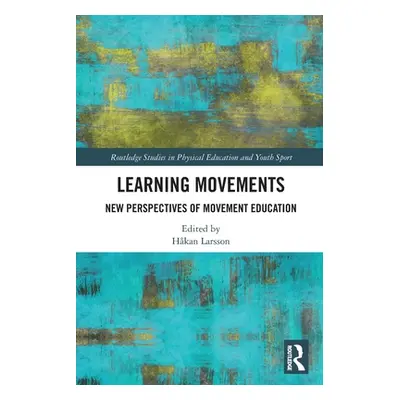 "Learning Movements: New Perspectives of Movement Education" - "" ("Larsson Hakan")