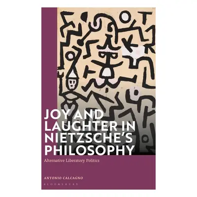 "Joy and Laughter in Nietzsche's Philosophy: Alternative Liberatory Politics" - "" ("Kirkland Pa