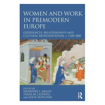 "Women and Work in Premodern Europe: Experiences, Relationships and Cultural Representation, C. 