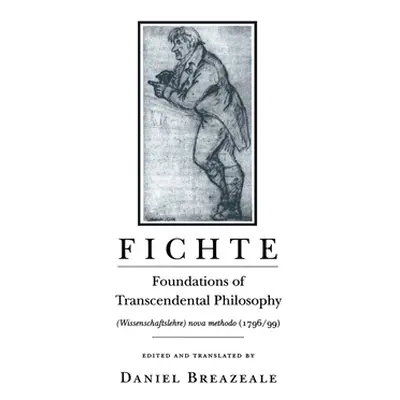 "Fichte: Foundations of Transcendental Philosophy (Wissenschaftslehre) Nova Methodo (1796 99)" -