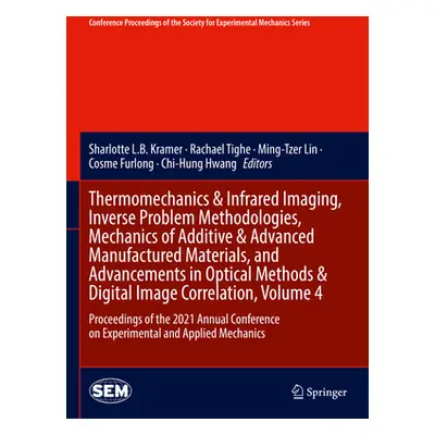 "Thermomechanics & Infrared Imaging, Inverse Problem Methodologies, Mechanics of Additive & Adva