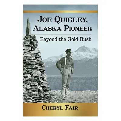 "Joe Quigley, Alaska Pioneer: Beyond the Gold Rush" - "" ("Fair Cheryl")