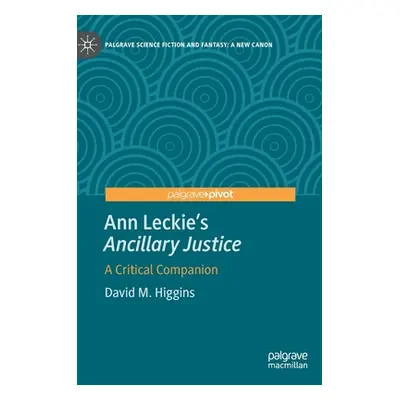 "Ann Leckie's Ancillary Justice: A Critical Companion" - "" ("Higgins David M.")