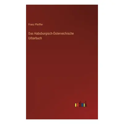 "Das Habsburgisch-sterreichische Urbarbuch" - "" ("Pfeiffer Franz")