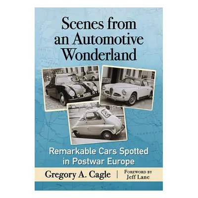 "Scenes from an Automotive Wonderland: Remarkable Cars Spotted in Postwar Europe" - "" ("Cagle G