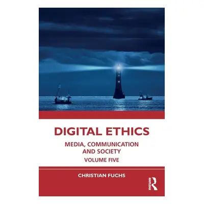 "Digital Ethics: Media, Communication and Society Volume Five" - "" ("Fuchs Christian")