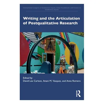 "Writing and the Articulation of Postqualitative Research" - "" ("Carlson David Lee")