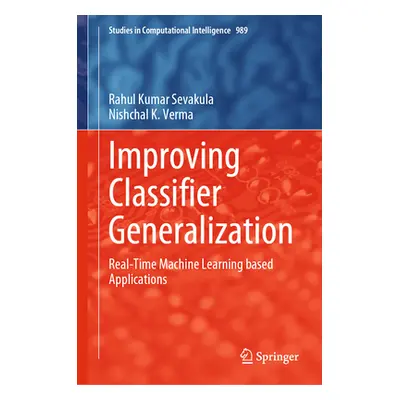 "Improving Classifier Generalization: Real-Time Machine Learning Based Applications" - "" ("Seva