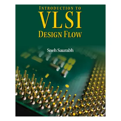 "Introduction to VLSI Design Flow" - "" ("Saurabh Sneh")