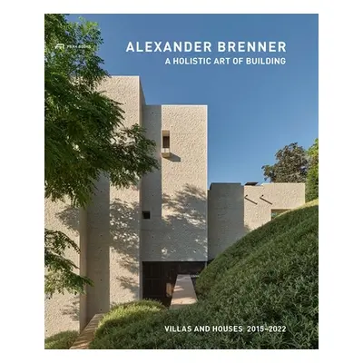 "Alexander Brenner - A Holistic Art of Building: Villas and Houses 2015-2022" - "" ("Brenner Ale