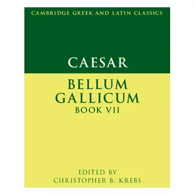 "Caesar: Bellum Gallicum Book VII" - "" ("Krebs Christopher B.")