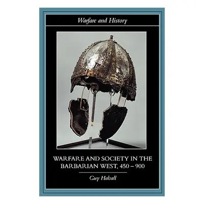 "Warfare and Society in the Barbarian West, 450-900" - "" ("Halsall Guy")