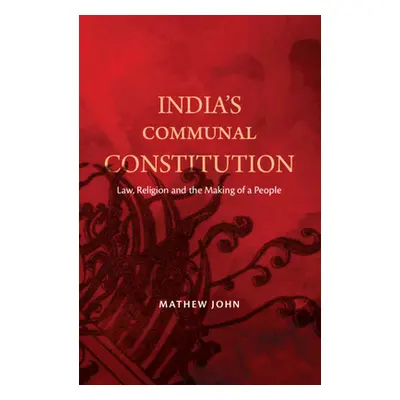 "India's Communal Constitution" - "Law, Religion, and the Making of a People" ("John Mathew (O.P