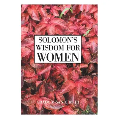 "Solomon's Wisdom for Women" - "" ("Sanders Grady M. Jr.")