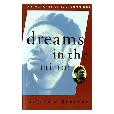 "Dreams in the Mirror: A Biography of E.E. Cummings (Revised)" - "" ("Kennedy Richard S.")