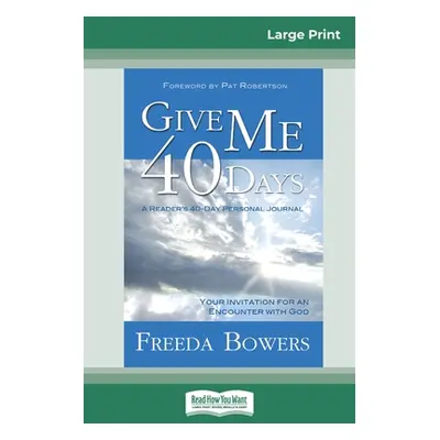 "Give Me 40 Days (16pt Large Print Edition)" - "" ("Bowers Freeda")