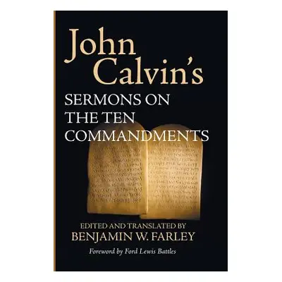 "John Calvin's Sermons on the Ten Commandments" - "" ("Calvin John")