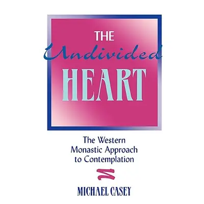 "The Undivided Heart:: The Western Monastic Approach to Contemplation" - "" ("Casey Michael")