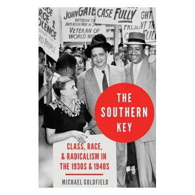 "The Southern Key: Class, Race, and Radicalism in the 1930s and 1940s" - "" ("Goldfield Michael"