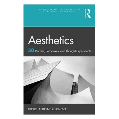 "Aesthetics: 50 Puzzles, Paradoxes, and Thought Experiments" - "" ("Xhignesse Michel-Antoine")